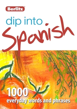 Paperback Berlitz Dip Into Spanish: 1,000 Everyday Words and Phrases Book
