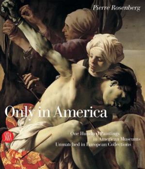 Hardcover Only in America: One Hundred Paintings in American Museums Unmatched in European Collections Book
