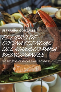 Paperback El Libro de Cocina Esencial del Marisco Para Principiantes [Spanish] Book