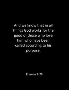 Paperback And we know that in all things God works for the good of those who love him who have been called according to his purpose. Romans 8: 28: bible noteboo Book