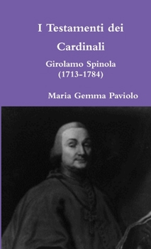 Paperback I Testamenti dei Cardinali: Girolamo Spinola (1713-1784) [Italian] Book