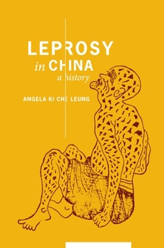Leprosy in China: A History - Book  of the Studies of the Weatherhead East Asian Institute, Columbia University