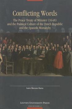 Conflicting Words: The Peace Treaty of Munster (1648) and the Political Culture of the Dutch Republic and the Spanish Monarchy