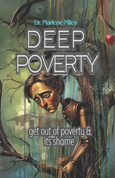 DEEP POVERTY: get out of poverty & its shame (Money Series)