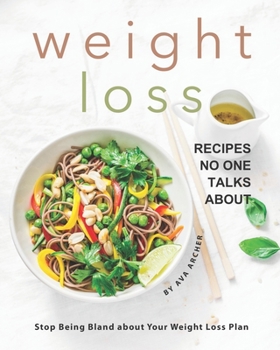 Paperback Weight Loss Recipes No One Talks about: Stop Being Bland about Your Weight Loss Plan Book