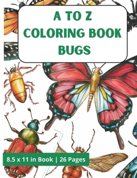 A to Z Coloring Book Bugs: Easy and Cute Style Coloring Book of Different Insects & Bugs Species with Fun Facts for Boys and Girls Kids