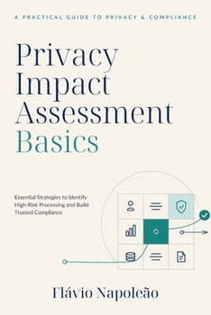 Paperback Privacy Impact Assessment Basics: Essential Strategies to Identify High-Risk Processing and Build Trusted Compliance Book