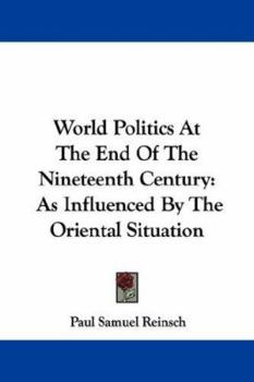 Paperback World Politics At The End Of The Nineteenth Century: As Influenced By The Oriental Situation Book