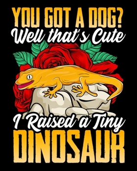 You Got a Dog? Well That's Cute I Raised a Tiny Dinosaur: I Raised a Tiny Dinosaur 2020-2021 Weekly Planner & Gratitude Journal (110 Pages, 8" x 10") ... Moments of Thankfulness & To Do Lists