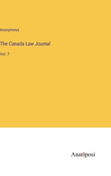Hardcover The Canada Law Journal: Vol. 7 Book
