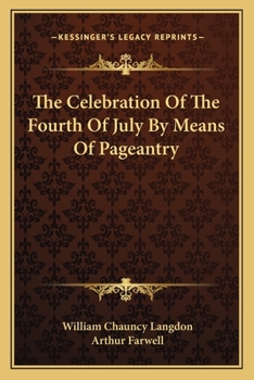 Paperback The Celebration Of The Fourth Of July By Means Of Pageantry Book