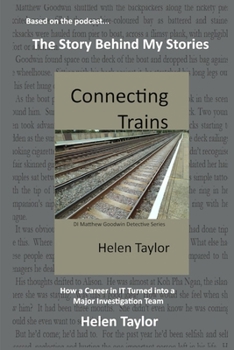 Connecting Trains: How a Career in IT Turned into a Major Investigation Team (The Story Behind My Stories)