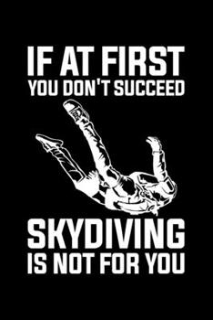 Paperback If At First You Don't Succeed Skydiving Is Not For You: Lined A5 Notebook for Parachuters Book
