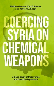Hardcover Coercing Syria on Chemical Weapons: A Case Study of Deterrence and Coercive Diplomacy Book