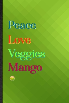 Peace Love Veggies Mango: Practical Blank Lined Nutritious Fruit Notebook/ Journal, Appreciation Gratitude Thank You Graduation Souvenir Gag Gift, Superb Sayings Graphic