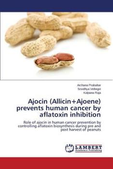 Paperback Ajocin (Allicin+Ajoene) prevents human cancer by aflatoxin inhibition Book