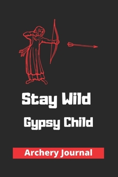 Paperback Stay Wild Gypsy Child: Archery Journal to recording Archery practice Book