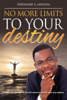 Paperback No More Limits to Your Destiny: How to live your life to the full and how to fulfil your true destiny Book