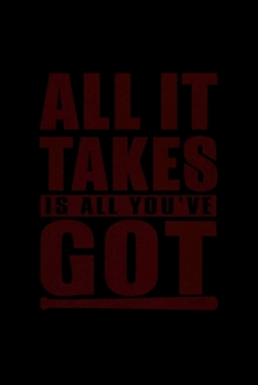 All It Takes Is All You've Got Baseball: Blank Lined Notebook Journal for Work, School, Office | 6x9 110 page