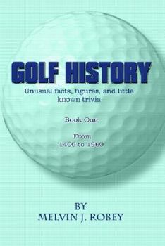 Paperback Golf History: Unusual facts, figures, and little known trivia, Book One, From 1400 to 1960 Book