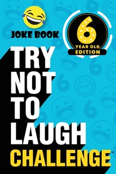 Paperback The Try Not to Laugh Challenge - 6 Year Old Edition: A Hilarious and Interactive Joke Book Toy Game for Kids - Silly One-Liners, Knock Knock Jokes, an Book