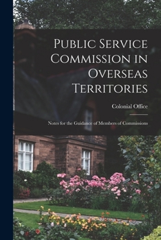 Paperback Public Service Commission in Overseas Territories: Notes for the Guidance of Members of Commissions Book