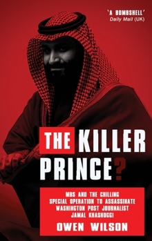 Hardcover The Killer Prince?: MBS and the Chilling Special Operation to Assassinate Washington Post Journalist Jamal Khashoggi by Saudi Forces Book