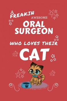 A Freakin Awesome Oral Surgeon Who Loves Their Cat: Perfect Gag Gift For An Oral Surgeon Who Happens To Be Freaking Awesome And Love Their Kitty! | ... | Work | Job | Humour and Banter | Birthday|
