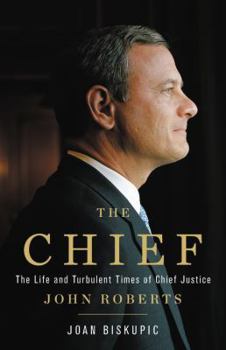 Hardcover The Chief: The Life and Turbulent Times of Chief Justice John Roberts Book