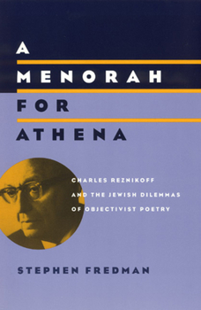 Hardcover A Menorah for Athena: Charles Reznikoff and the Jewish Dilemmas of Objectivist Poetry Book