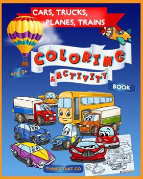 Paperback Cars, Trucks, Planes, Trains Coloring & Activity Book Age 3+: Things That Go Book