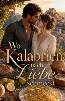 Wo Kalabrien nach Liebe schmeckt (German Edition)