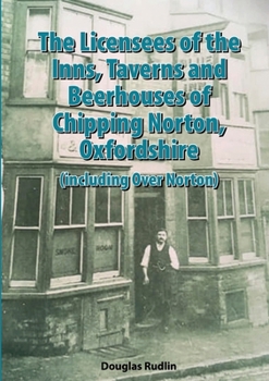 Paperback The Licensees of the Inns, Taverns and Beerhouses of Chipping Norton, Oxon Book