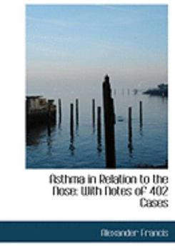 Paperback Asthma in Relation to the Nose: With Notes of 402 Cases (Large Print Edition) [Large Print] Book