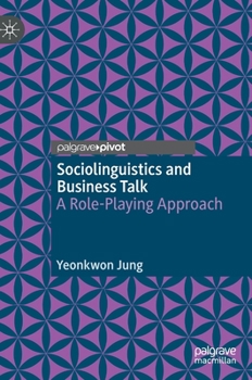 Hardcover Sociolinguistics and Business Talk: A Role-Playing Approach Book