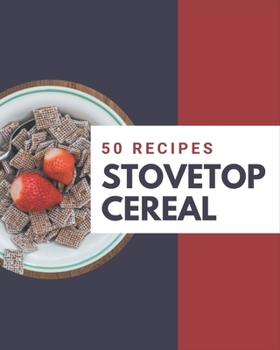 Paperback 50 Stovetop Cereal Recipes: A Stovetop Cereal Cookbook You Will Need Book