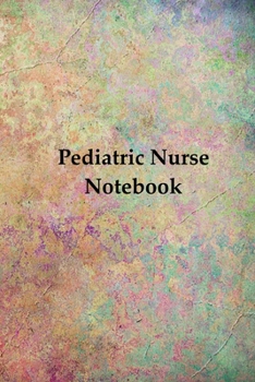 Pediatric Nurse Notebook: Blank Line Journal / Writing Pad / Diary for Pediatric Nurse