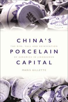 Hardcover China's Porcelain Capital: The Rise, Fall and Reinvention of Ceramics in Jingdezhen Book