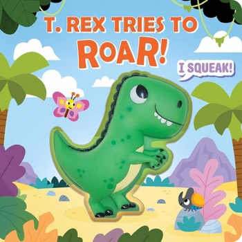 Board book Squeeze & Squeak: T. Rex Tries to Roar Book