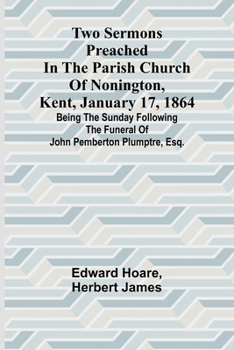 Paperback Two Sermons Preached in the Parish Church of Nonington, Kent, January 17, 1864 Being the Sunday following the Funeral of John Pemberton Plumptre, Esq. [French] Book