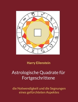 Astrologische Quadrate f?r Fortgeschrittene: die Notwendigkeit und die Segnungen eines gef?rchteten Aspektes