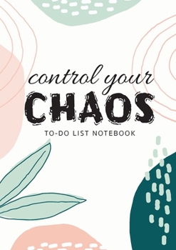 Paperback Control Your Chaos To-Do List Notebook: 120 Pages Lined Undated To-Do List Organizer with Priority Lists (Medium A5 - 5.83X8.27 - Creme Abstract) Book