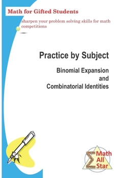 Paperback Practice by Subject: Binomial Expansion and Combinatorial Identities: Math for Gifted Students Book