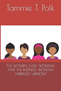 THE WOMEN, EVERY WOMAN, AND THE BUSINESS WOMAN (ABRIDGED VERSION)