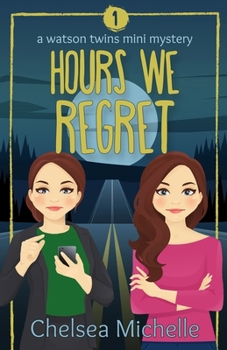 Hours we Regret - Book #1 of the A Watson Twins Mystery