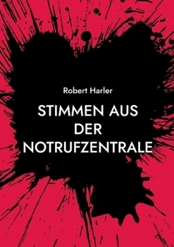 Stimmen aus der Notrufzentrale: Lebensrettung rund um die Uhr (German Edition)