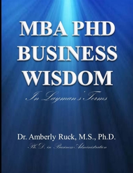 Paperback MBA PhD Business Wisdom: In Layman's Terms Book