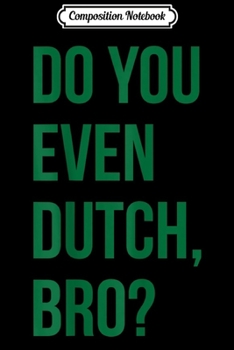 Composition Notebook: Funny Do You Dutch Holland Heritage Pella Iowa  Journal/Notebook Blank Lined Ruled 6x9 100 Pages