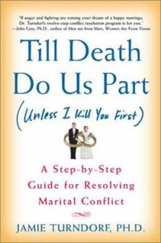 Paperback Till Death Do Us Part (Unless I Kill You First) : A Step-by-Step Guide for Resolving Marital Conflict Book