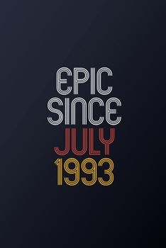 Epic Since July 1993: Blank Lined Journal, Happy Birthday Notebook, Diary Perfect Gift For Your Loved Ones